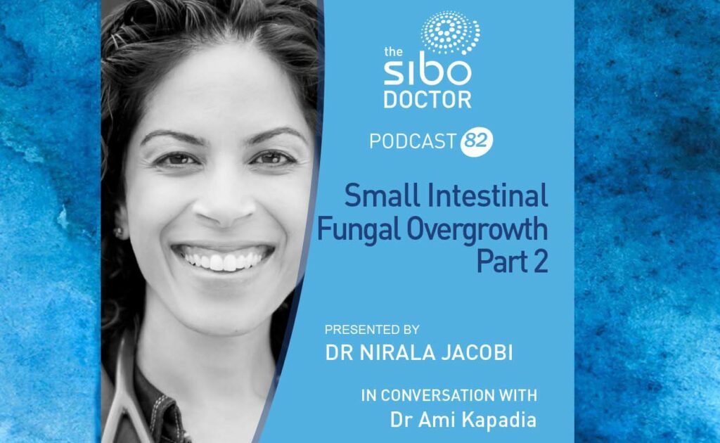Small Intestinal Fungal Overgrowth with Dr Amy Kapadia - Part 2